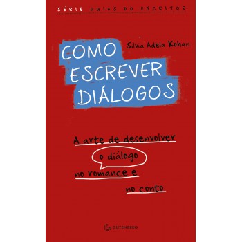 Como Escrever Diálogos: A Arte De Desenvolver O Diálogo No Romance E No Conto