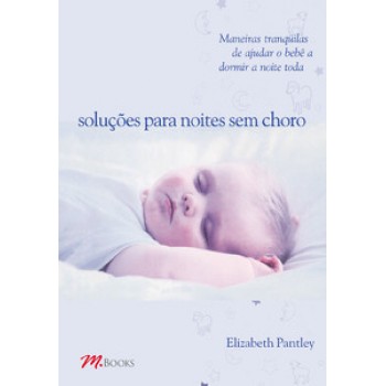 Soluções Para Noites Sem Choro - Para Crianças De 0 A 1 Ano