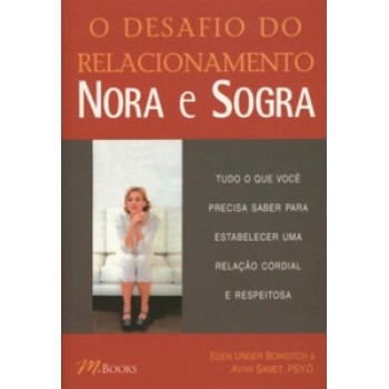 O Desafio Do Relacionamento Nora E Sogra: Tudo O Que Você Precisa Saber Para Estabelecer Uma Relação Cordial E Respeitosa