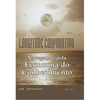 Longitude Corporativa: Navegando Pela Economia Do Conhecimento