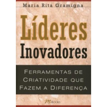 Líderes Inovadores: Ferramentas De Criatividade Que Fazem A Diferença