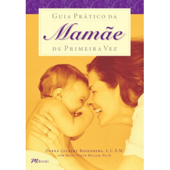 Guia Prático Da Mamãe De Primeira Vez