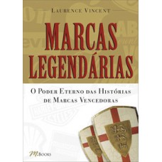 Marcas Legendárias: O Poder Eterno Das Histórias Das Marcas Vencedoras