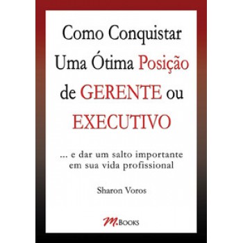 Como Conquistar Uma ótima Posição De Gerente Ou Executivo