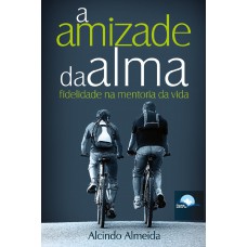 A Amizade Da Alma: Idelidade Na Mentoria Da Vida
