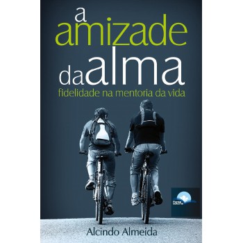 A Amizade Da Alma: Idelidade Na Mentoria Da Vida