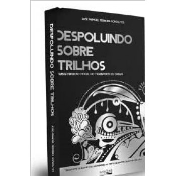 Despoluindo Sobre Trilhos: Transormação Modal No Transporte De Cargas