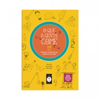 O Que A Gente Come: Histórias E Receitas Do Que Aparece No Seu Prato - Com 16 Receitas Deliciosas Para Você Fazer!