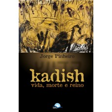 Kadish: Vida, Morte E Reino