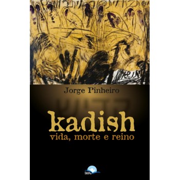 Kadish: Vida, Morte E Reino Kadish: Vida, Morte E Reino