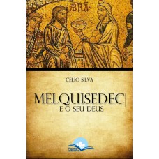 Melquisedec E O Seu Deus