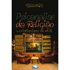 Psicanálise Da Religião: O Cristianismo No Divã
