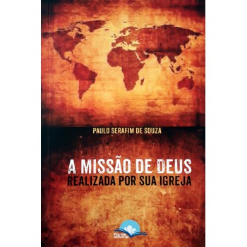A Missão De Deus Realizada Por Sua Igreja