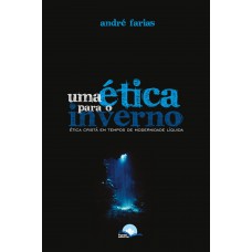 Uma ética Para O Inverno: ética Cristã Em Tempos De Modernidade Líquida