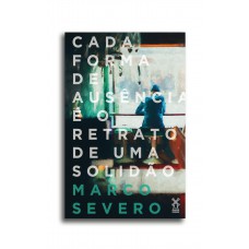Cada Forma De Ausência é O Retrato De Uma Solidão