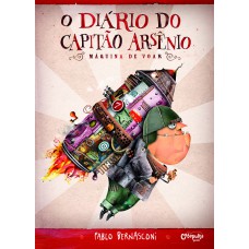 O Diário Do Capitão Arsênio: Máquina De Voar