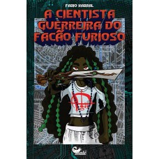 A Cientista Guerreira Do Facão Furioso