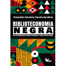 Biblioteconomia Negra: Das Epistemologias Negro-africanas à Teoria Crítica Racial