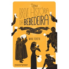 Uma Breve História Da Bebedeira: Como, Onde E Por Que A Humanidade Tomou Umas Da Idade Da Pedra Até Hoje