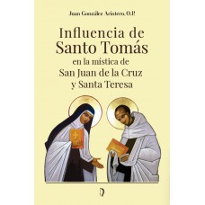 Influencia De Santo Tomas En La Mística De San Juan De La Cruz Y Santa Teresa