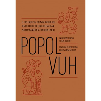 Popol Vuh: O Esplendor Da Palavra Antiga Dos Maias-quiché De Quauhtlemallan: Aurora Sangrenta, História E Mito