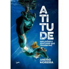 Atitude: Reflexões E Posturas Que Trazem Paz