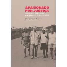 Apaixonado Por Justiça: Conversas Com Sabine Rousseau E Outros Escritos