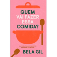 Quem Vai Fazer Essa Comida?: Mulheres, Trabalho Doméstico E Alimentação Saudável