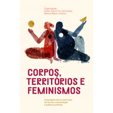 Corpos, Territórios E Feminismos: Compilação Latino-americana De Teorias, Metodologias E Práticas Políticas