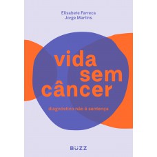 Vida Sem Câncer: Diagnóstico Não é Sentença