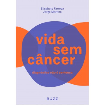 Vida Sem Câncer: Diagnóstico Não é Sentença