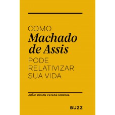 Como Machado De Assis Pode Relativizar Sua Vida