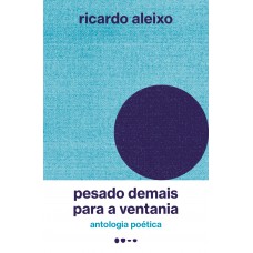 Pesado Demais Para A Ventania: Antologia Poética