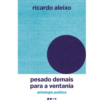 Pesado Demais Para A Ventania: Antologia Poética