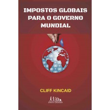 Impostos Globais Para O Governo Mundial Impostos Globais Para O Governo Mundial