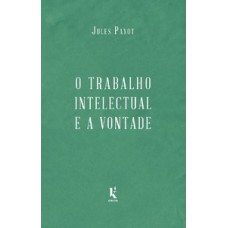 O TRABALHO INTELECTUAL E A VONTADE - CONTINUAÇÃO DE “A EDUCAÇÃO DA VONTADE”