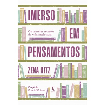 Imerso Em Pensamentos: Os Prazeres Secretos Da Vida Intelectual