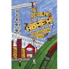 Sem Desculpas Por Ser Homem: Por Que A Civilização Depende Da Força Masculina
