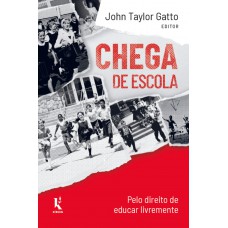 Chega De Escola: Pelo Direito De Educar Livremente