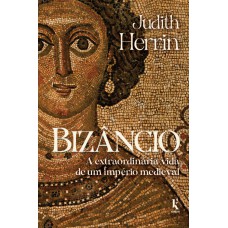 Biz?ncio: A Extraordinária Vida De Um Império Medieval