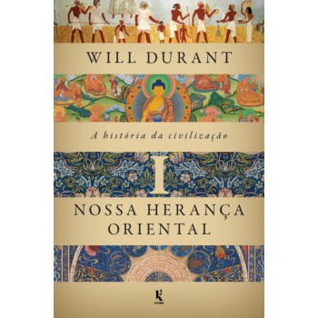 A História Da Civilização, Vol. 1: Nossa Herança Oriental