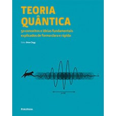 TEORIA QUÂNTICA: 50 CONCEITOS E PRINCÍPIOS FUNDAMENTAIS EXPLICADOS DE FORMA CLARA E RÁPIDA