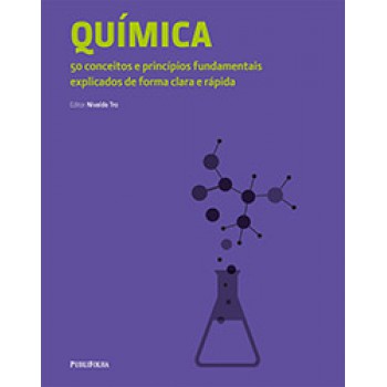 QUÍMICA: 50 CONCEITOS E PRINCÍPIOS FUNDAMENTAIS EXPLICADOS DE FORMA CLARA E RÁPIDA