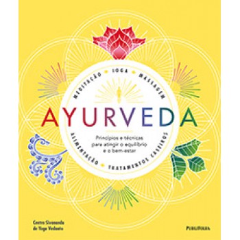 AYURVEDA: PRINCIPIOS E TECNICAS PARA ATINGIR O EQUILIBRIO E O BEM-ESTAR