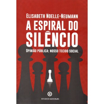 A Espiral Do Silêncio. Opinião Pública: Nosso Tecido Social