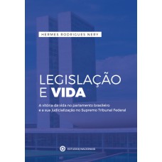 Legislação E Vida - A Vitória Da Vida No Parlamento Brasileiro E A Sua Judicialização No Supremo Tribunal Federal: A Vitória Da Vida No Parlamento ... Judicialização No Supremo Tribunal Federal Legislação E Vida - A Vitória Da Vida No Parlamento Brasileiro E A Sua Judicialização No Supremo Tribunal Federal: A Vitória Da Vida No Parlamento ... Judicialização No Supremo Tribunal Federal