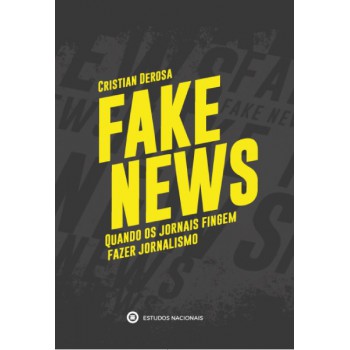 Fake News - Quando Os Jornais Fingem Fazer Jornalismo