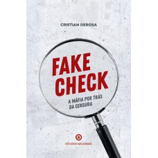 Fake Check - A Máfia Por Trás Da Censura