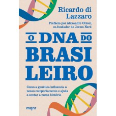 O Dna Do Brasileiro: Como A Genética Influencia O Nosso Comportamento E Ajuda A Contar A Nossa História