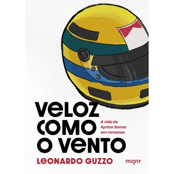 Veloz Como O Vento: A Vida De Ayrton Senna Em Romance